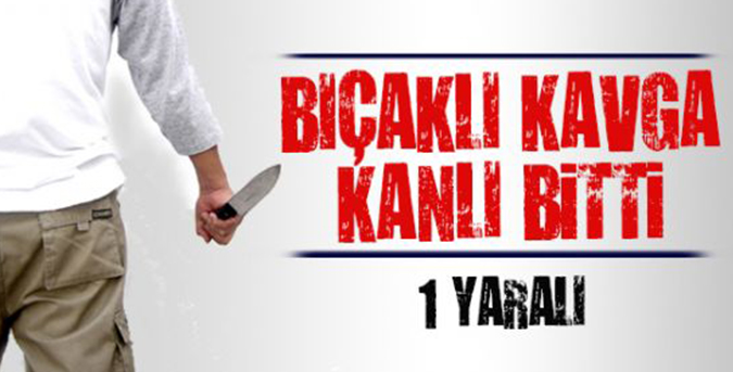 Bıçaklı kavga: 1 yaralı