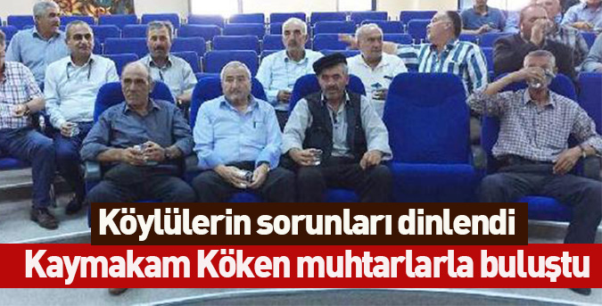 Kaymakam Köken muhtarlarla buluştu