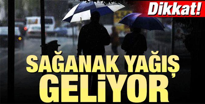 Sağanak yağış geliyor