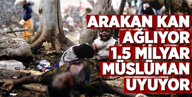 Arakan'da insanlık suçu işleniyor