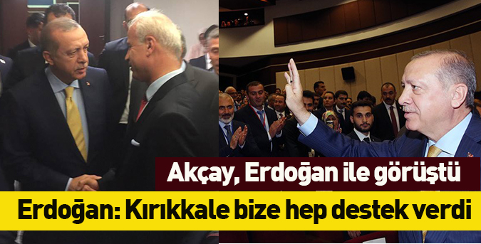 Akçay, Erdoğan ile görüştü