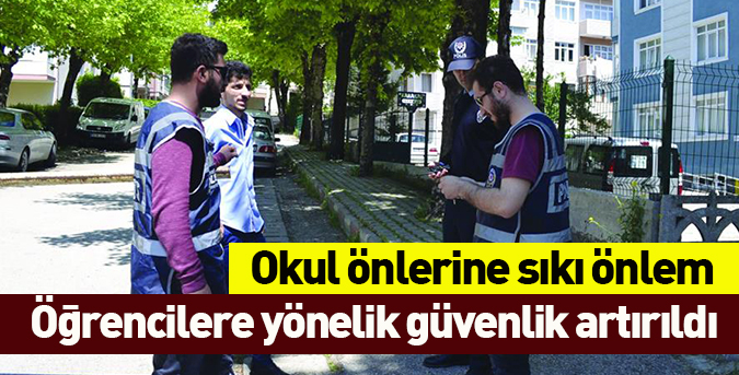 Okul önlerine sıkı önlem