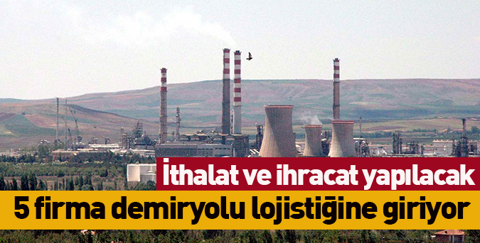 5 firma demiryolu lojistiğine giriyor