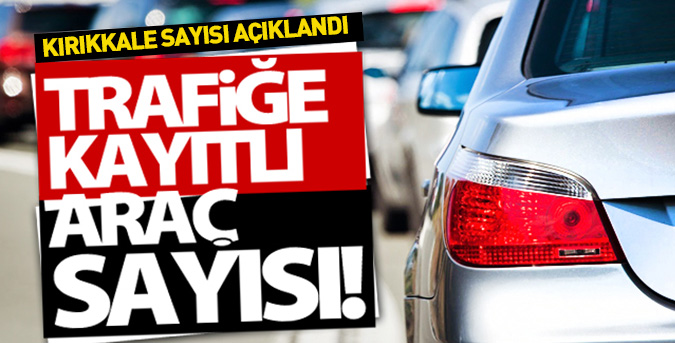68 bin trafiğe kayıtlı araç var