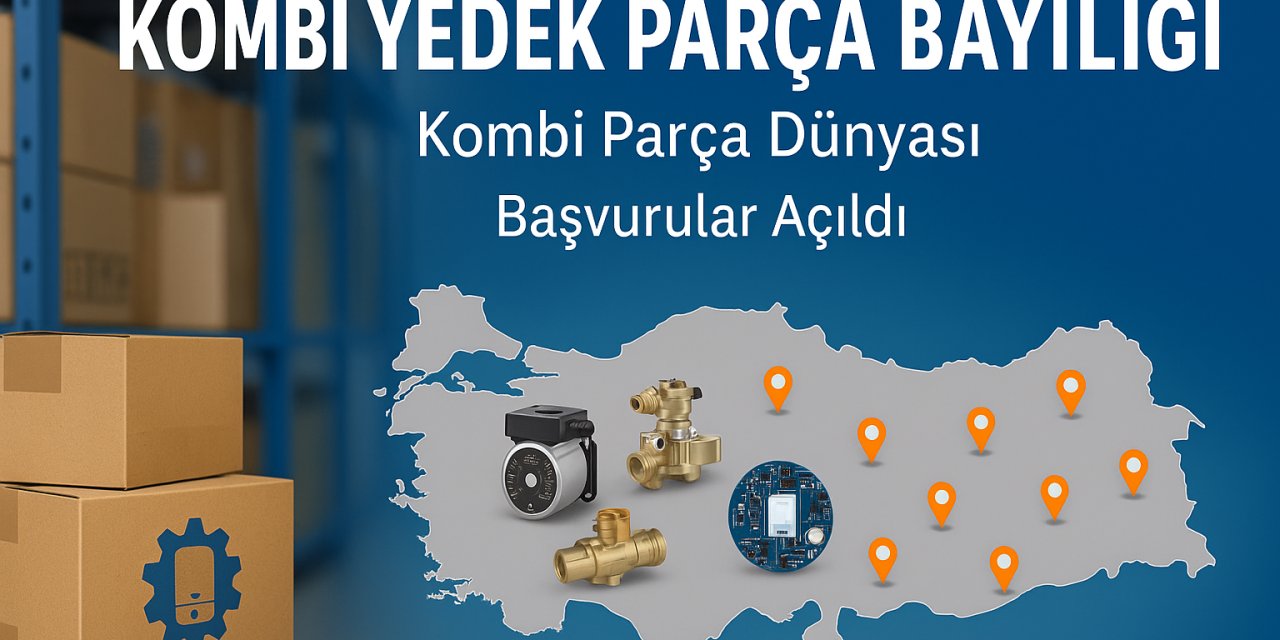 Kombi Yedek Parça Bayiliği” Başvuruları Başladı: Servis ve Bayilere Hızlı Tedarik, Güçlü Marj, Ulusal Ağ
