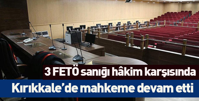 3 FETÖ sanığı hâkim karşısında