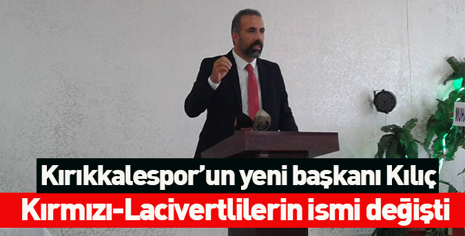 Kırıkkalespor'un yeni başkanı Orhan Kılıç