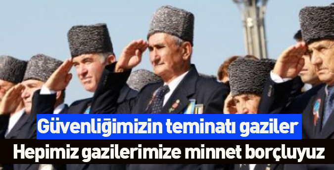 Güvenliğimizin teminatı gaziler