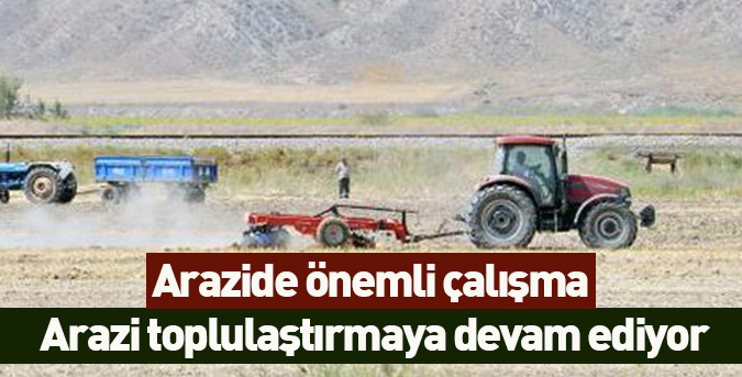 Arazi toplulaştırmaya devam