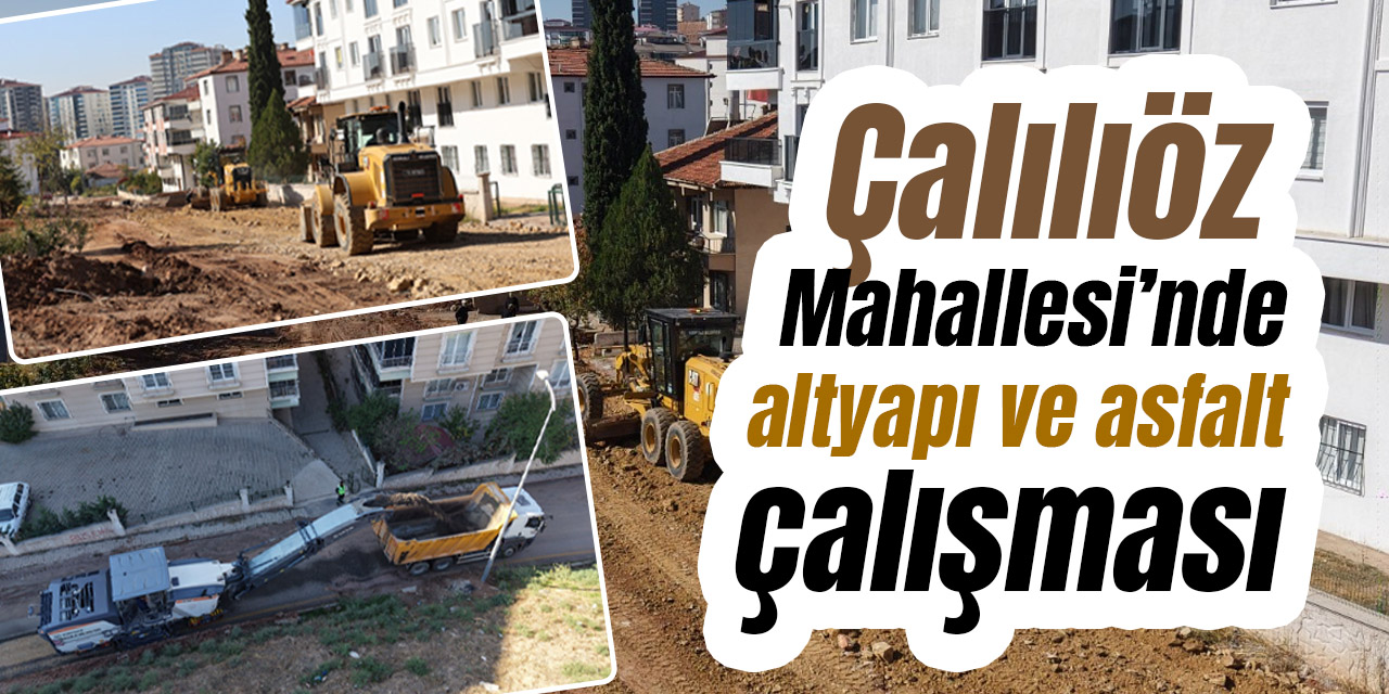 Çalılıöz Mahallesi’nde altyapı ve asfalt çalışması