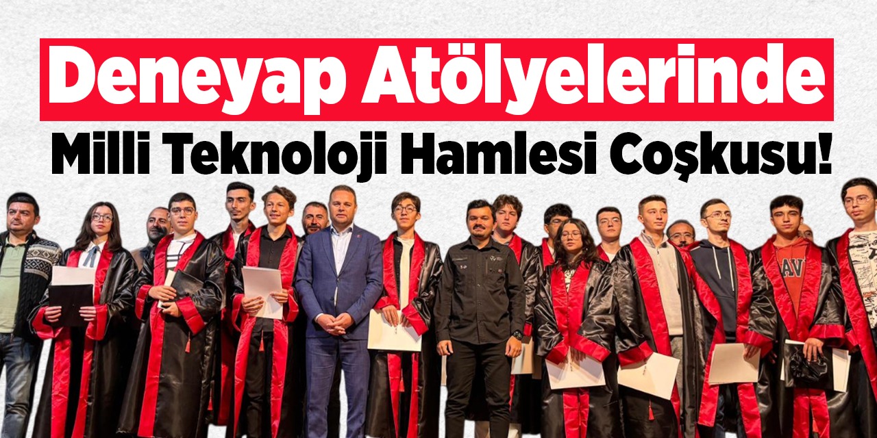 Deneyap Atölyelerinde Milli Teknoloji Hamlesi Coşkusu!