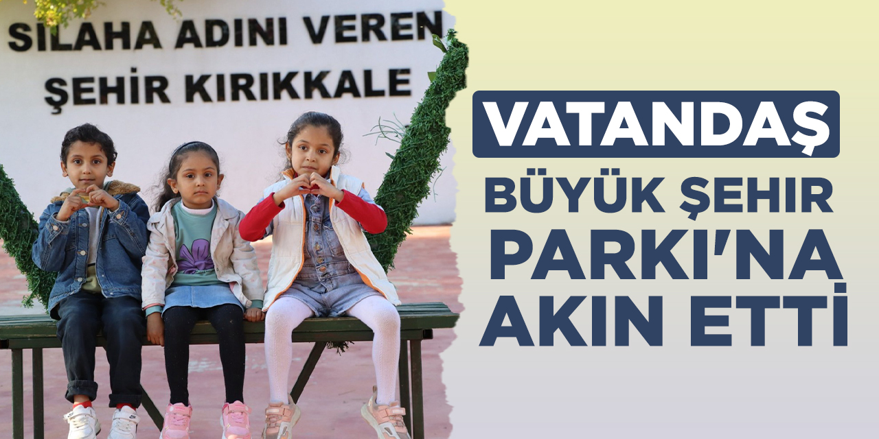Vatandaş Büyük Şehir Parkı'nda akın etti