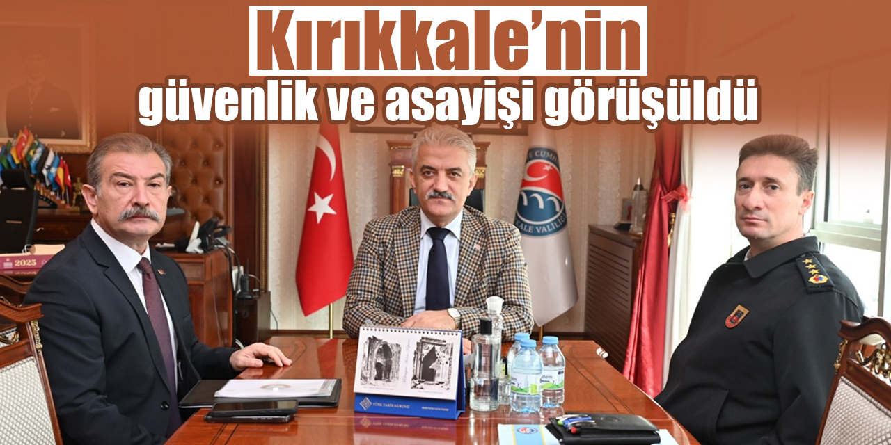 Kırıkkale’nin güvenlik ve asayişi görüşüldü