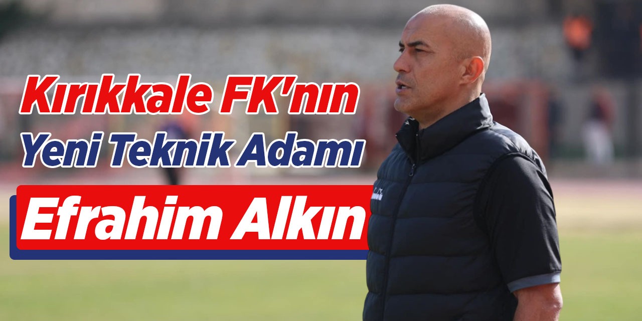 Kırıkkale FK, Efrahim Alkın'a emanet