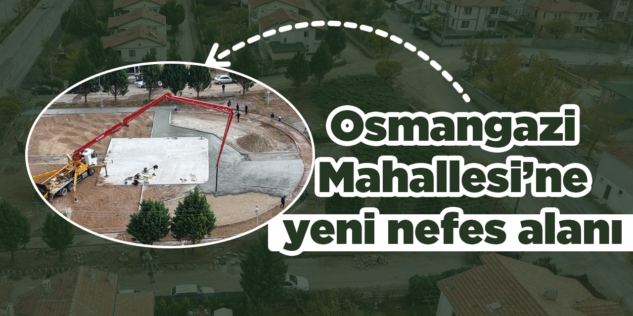 Osman Gazi Mahallesi’ne yeni nefes alanı
