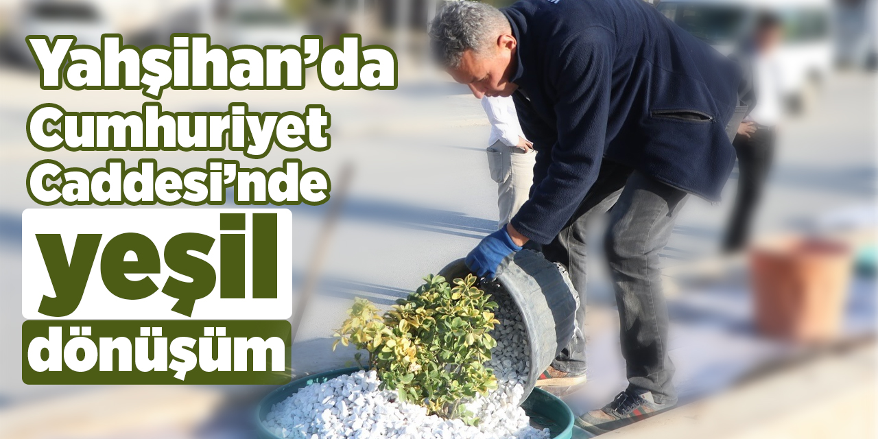 Yahşihan’da Cumhuriyet Caddesi’nde yeşil dönüşüm