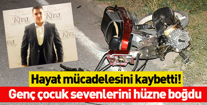 Hayat mücadelesini kaybetti!