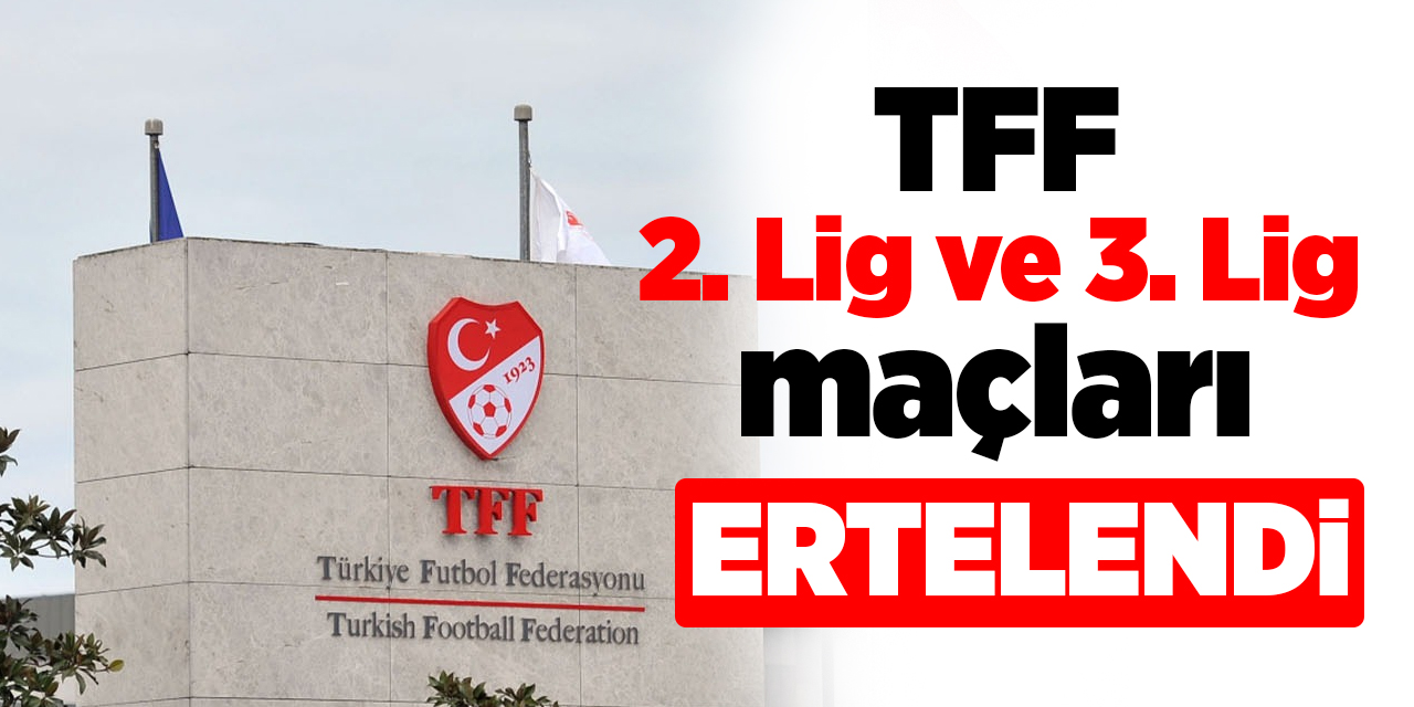 TFF 2. Lig ve TFF 3. Lig maçları ertelendi