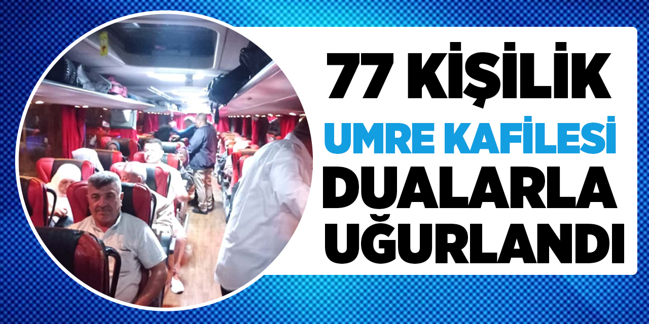 77 kişilik umre kafilesi dualarla uğurlandı