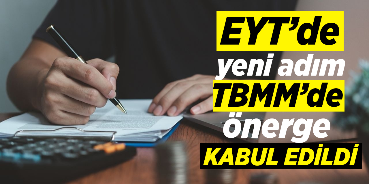 EYT’de yeni adım: TBMM’de önerge kabul edildi
