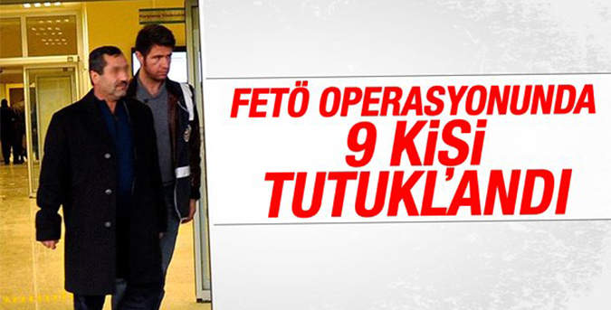 16 şüpheliden 9'u tutuklandı