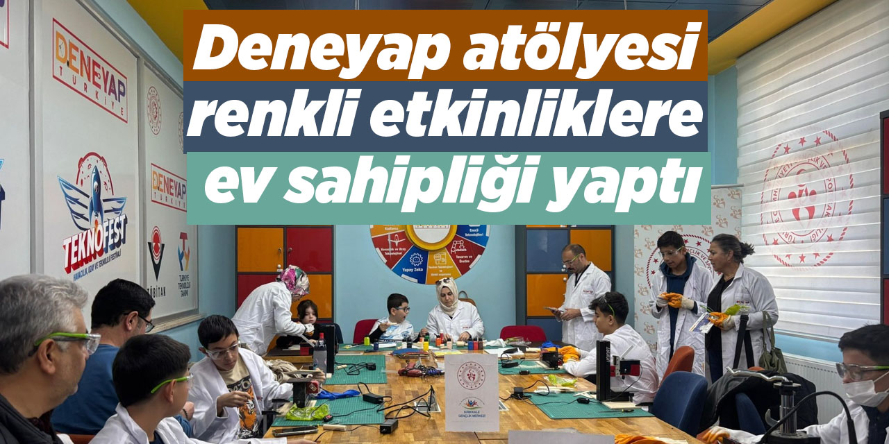 Deneyap atölyesi renkli etkinliklere ev sahipliği yaptı