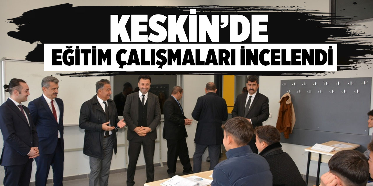Keskin’de eğitim çalışmaları incelendi