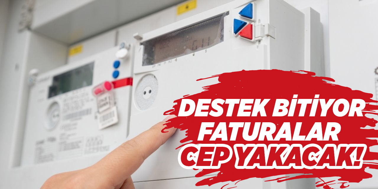 Destek bitiyor: Faturalar cep yakacak!