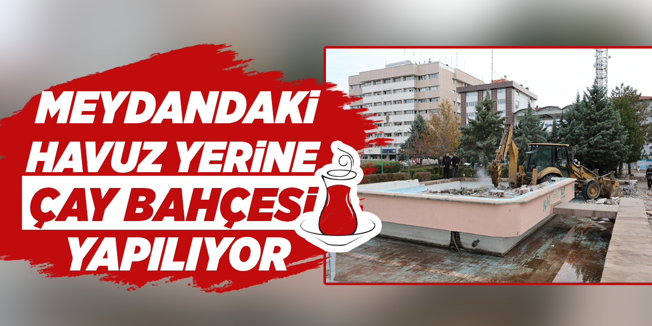 Meydandaki havuz yerine çay bahçesi yapılıyor