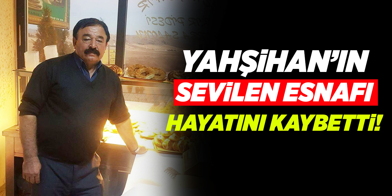 Yahşihan’ın sevilen esnafı hayatını kaybetti!