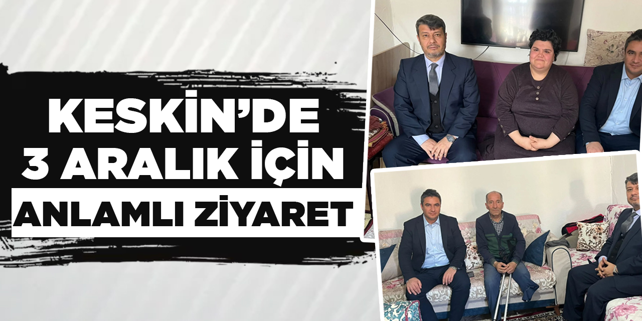 Keskin’de 3 Aralık için anlamlı ziyaret