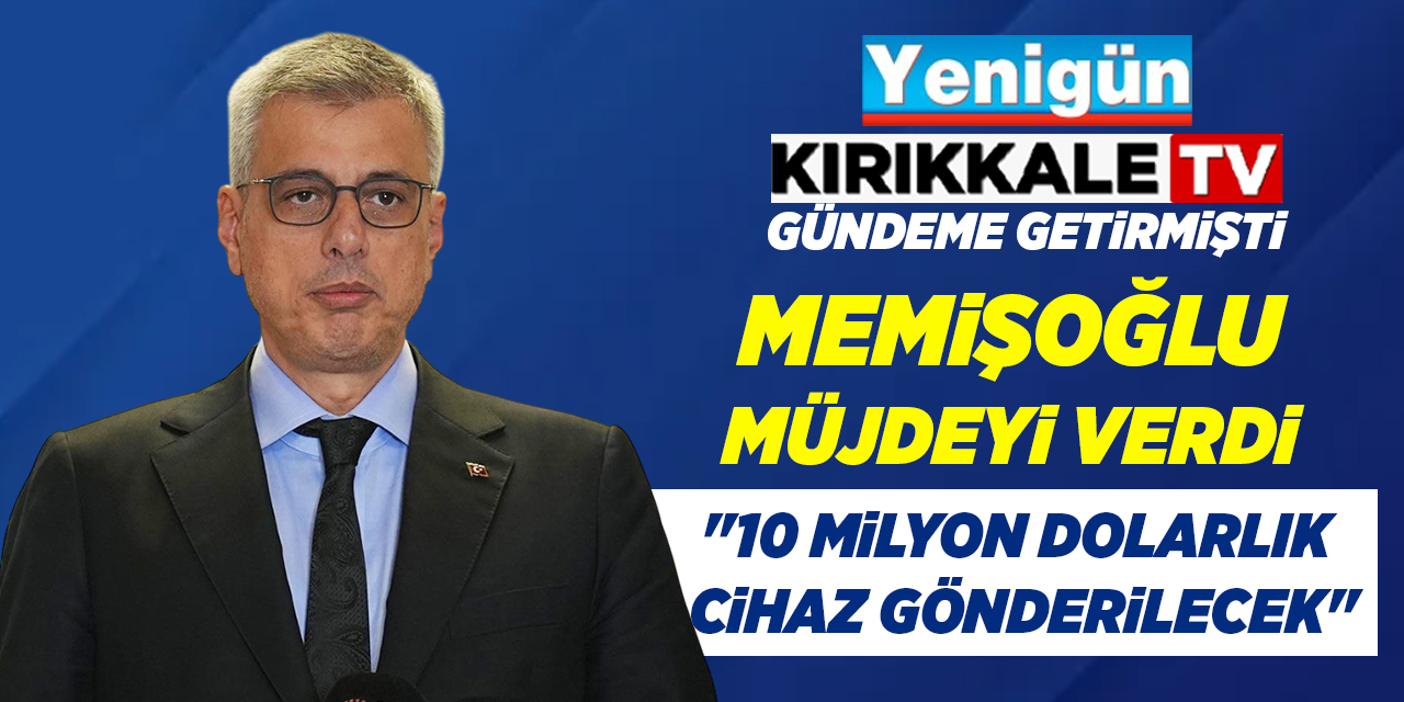 Kanser hastaları için Memişoğlu, Kırıkkale’ye müjde verdi!