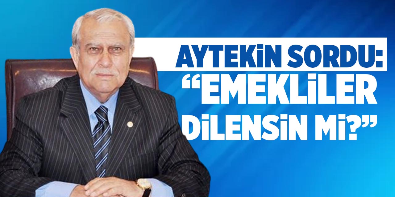 Aytekin sordu: “Emekliler dilensin mi?”