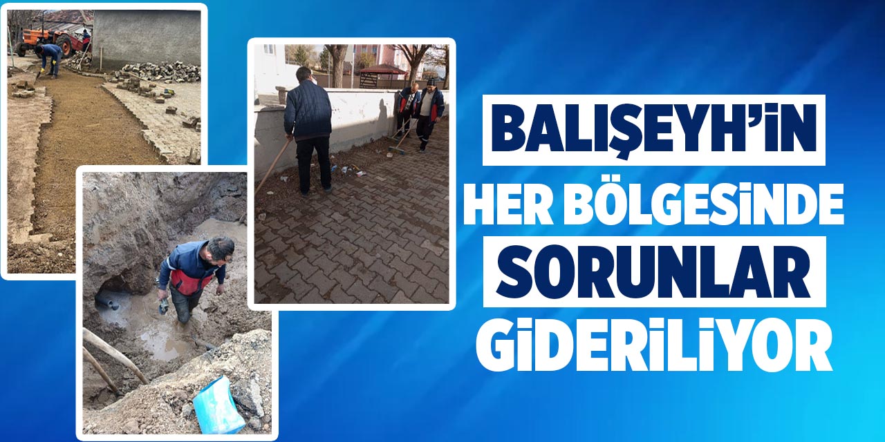 Balışeyh’in her bölgesinde sorunlar gideriliyor