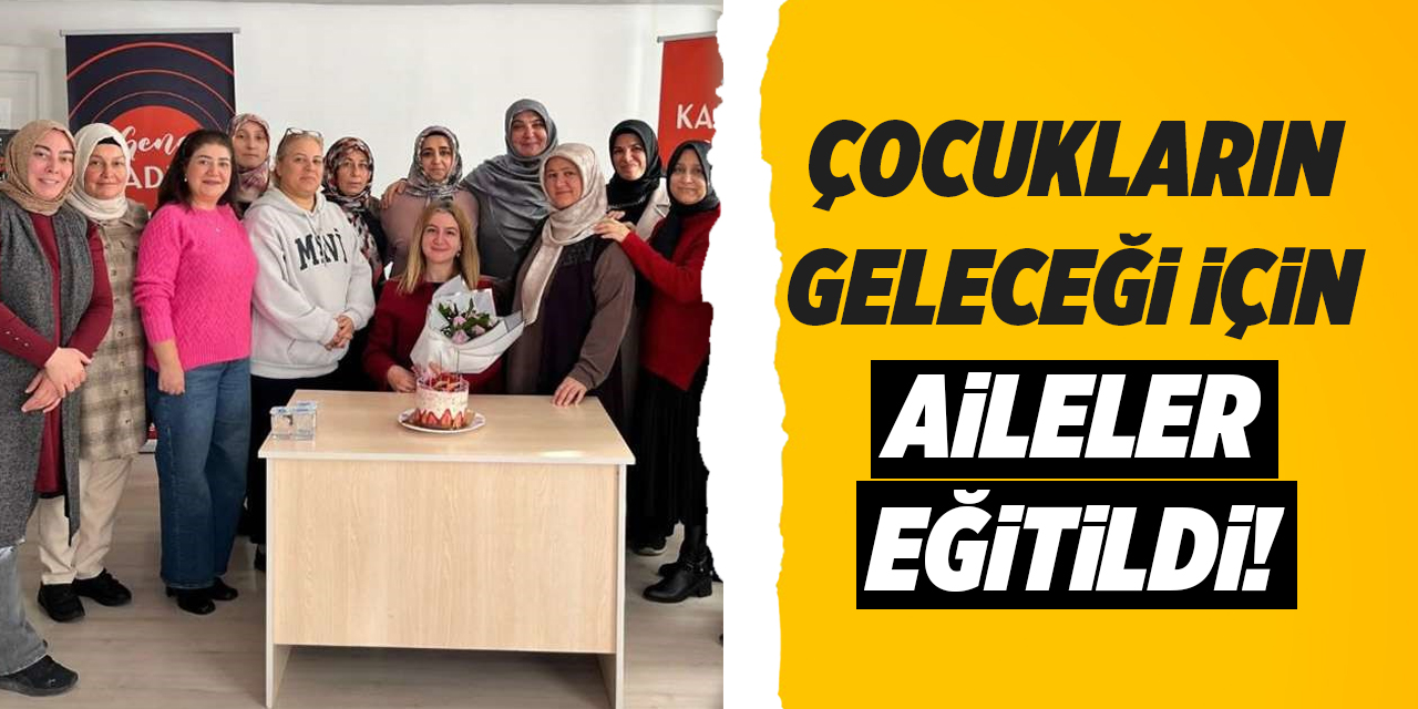 Çocukların geleceği için aileler eğitildi!