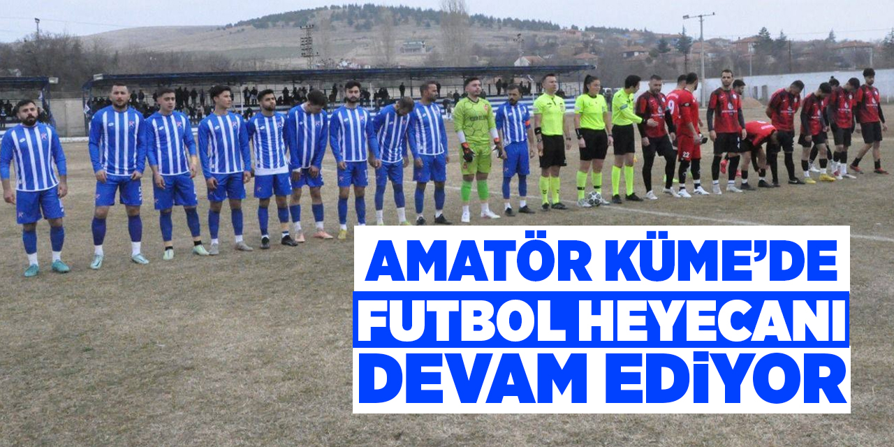 Amatör Küme’de futbol heyecanı devam ediyor