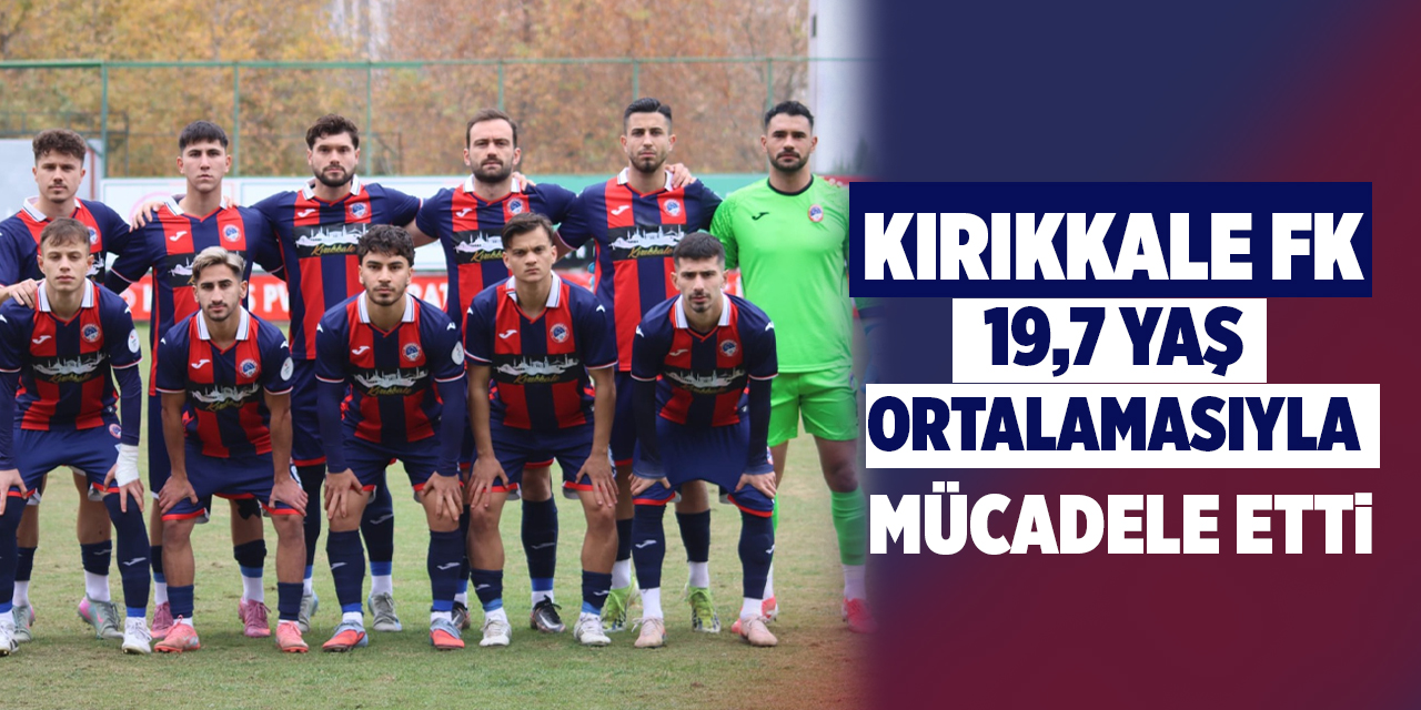 Kırıkkale FK, 19,7 yaş ortalamasıyla sahada mücadele etti