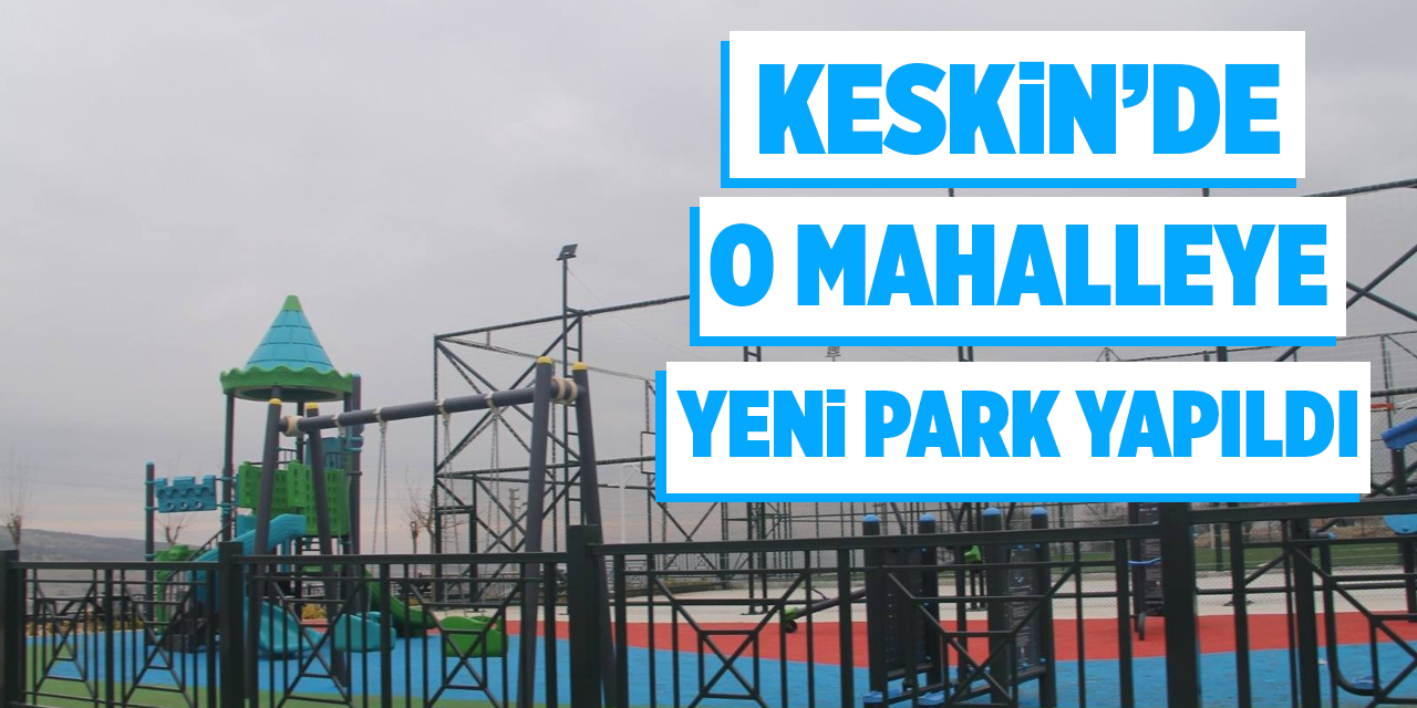 Keskin’de o mahalleye yeni park yapıldı