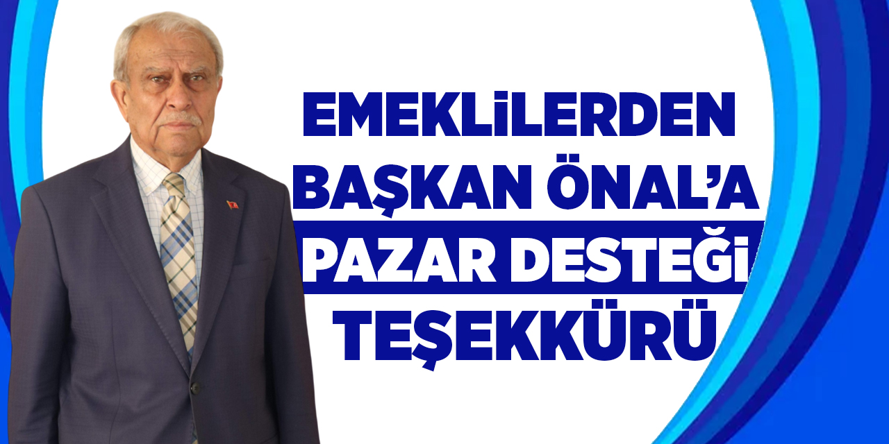 Emeklilerden Başkan Önal’a pazar desteği teşekkürü