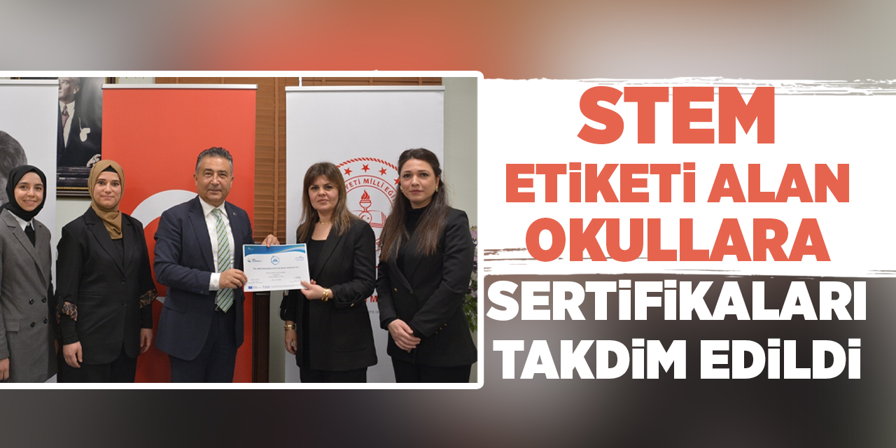 STEM etiketi alan okullara sertifikaları takdim edildi