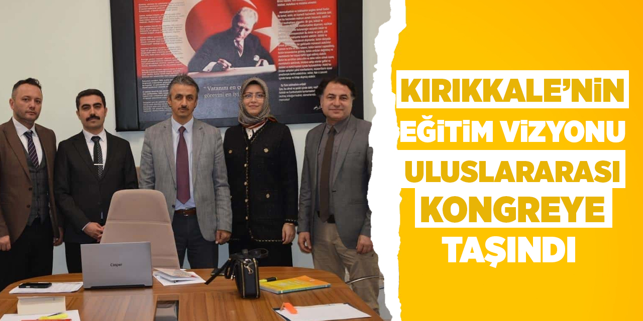 Kırıkkale’nin eğitim vizyonu uluslararası kongreye taşındı