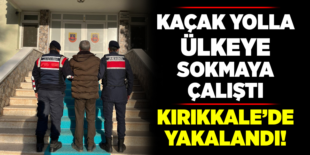 Kaçak yolla ülkeye sokmaya çalıştı, Kırıkkale’de yakalandı!