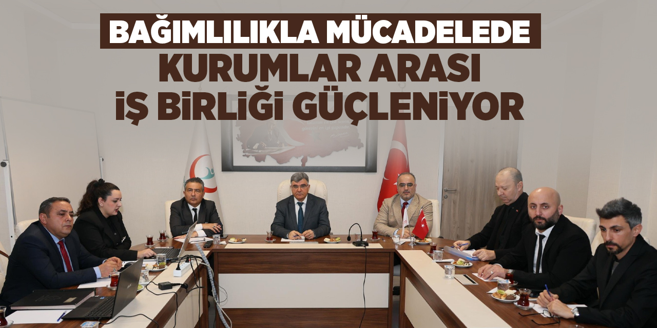 Bağımlılıkla mücadelede kurumlar arası iş birliği güçleniyor