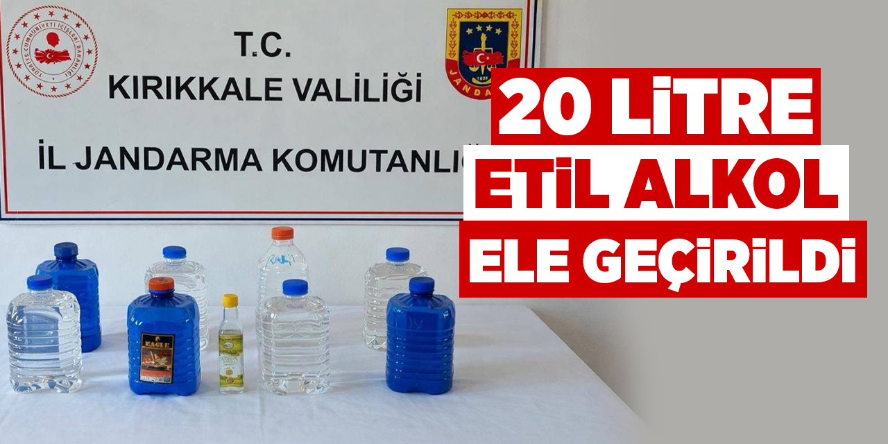 20 litre etil alkol ele geçirildi