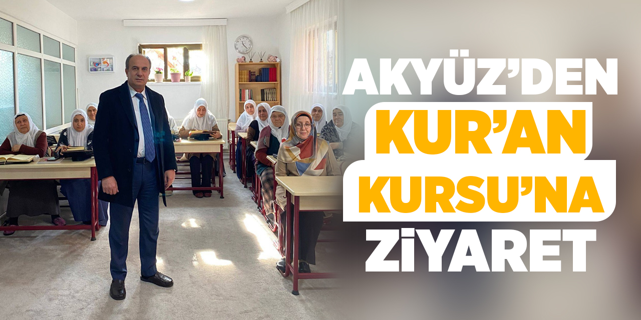 Akyüz’den Kur’an Kursu’na ziyaret