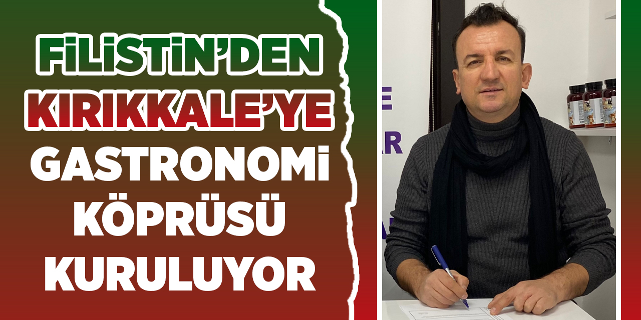 Filistin’den Kırıkkale’ye Gastronomi Köprüsü Kuruluyor