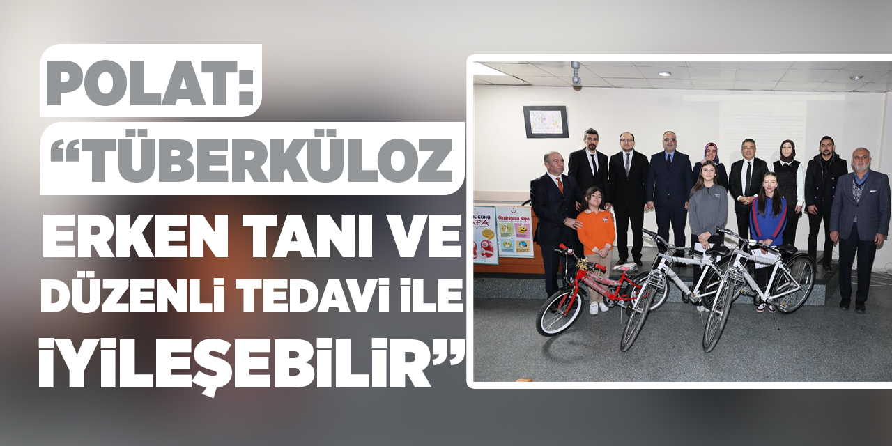 Polat: “Tüberküloz, erken tanı ve düzenli tedavi ile iyileşebilir”