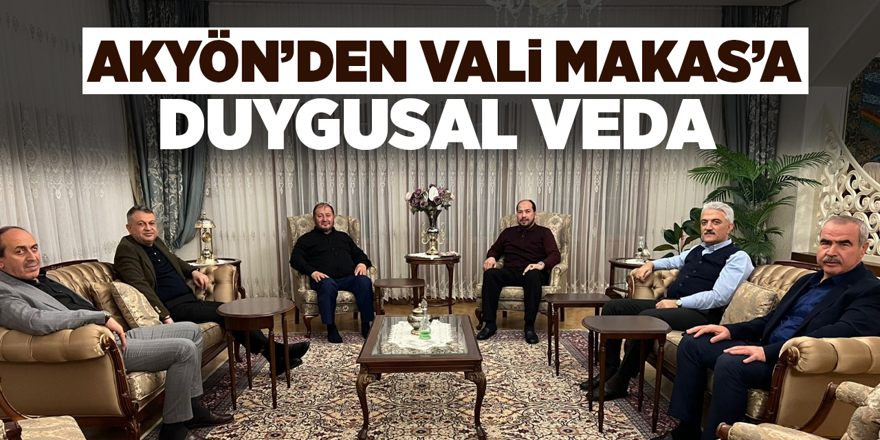 Akyön’den Vali Makas’a duygusal veda