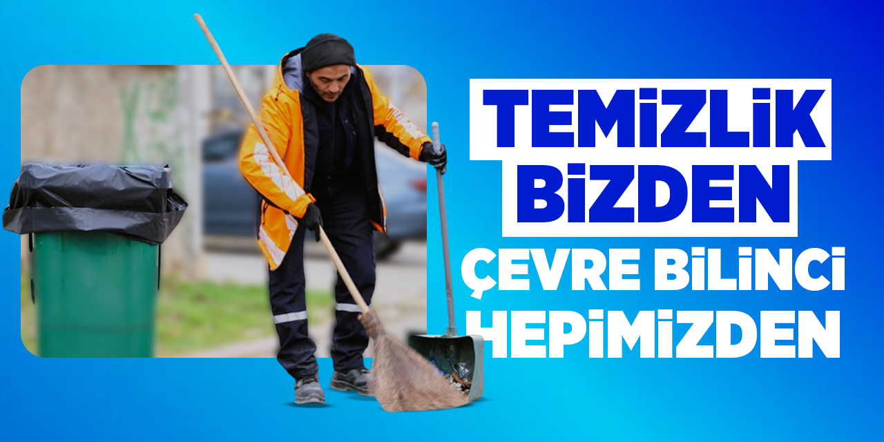 Temizlik bizden, çevre bilinci hepimizden