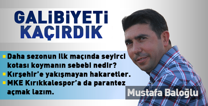 Galibiyeti kaçırdık